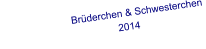 Brüderchen & Schwesterchen                                             2014